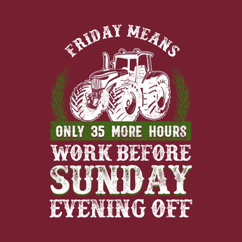 Friday More Hours Work Before Sunday Off Farmer
