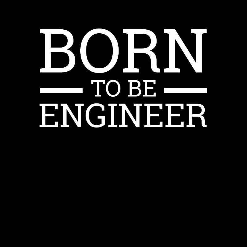 "Engineer Born | Engineer"