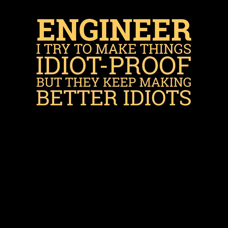 "Engineer Idiot Proof | Engineer"