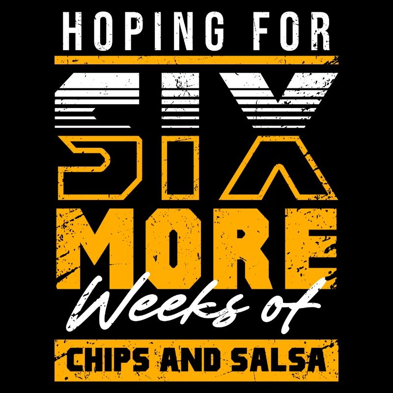 En espérant six semaines de plus de frites et de salsa