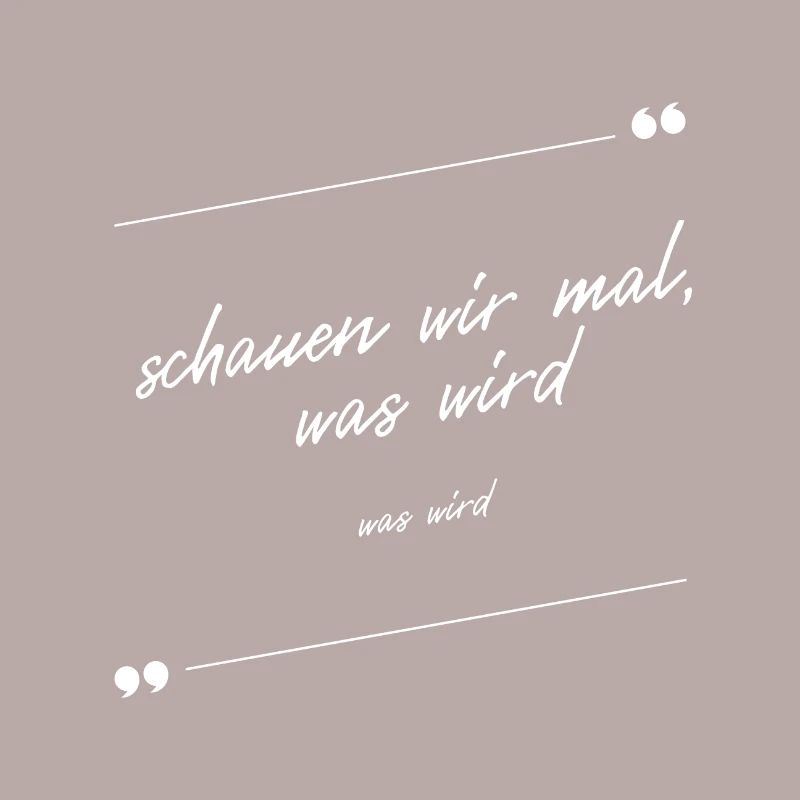 Schauen wir mal was wird - was wird