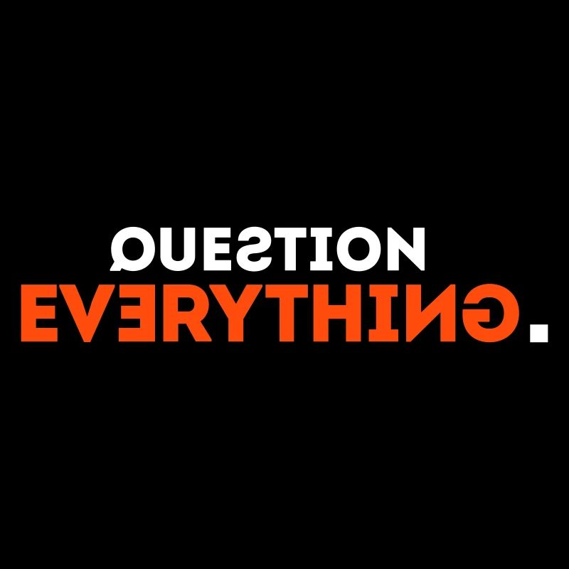 Question Everything!