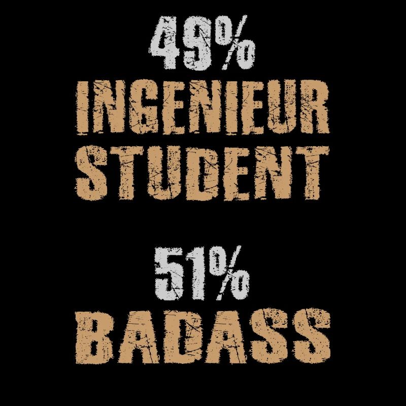 49% Engineer Student 51% Badass Engineer Student