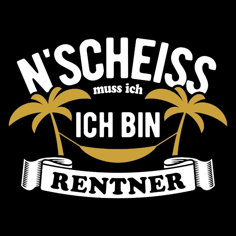 N' Scheiss muss ich, ich bin Rentner - Spruch