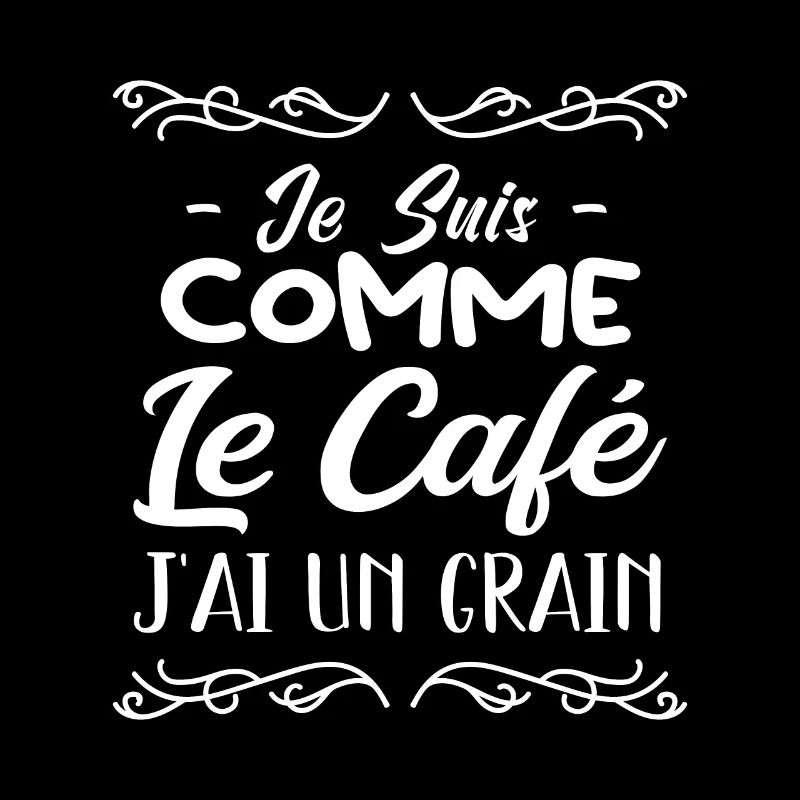 Je Suis Comme Le Café J'ai Un Grain