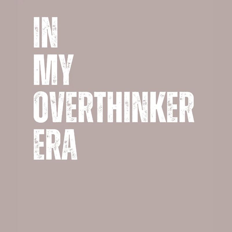 Dans mon ère Overthinker Overthink