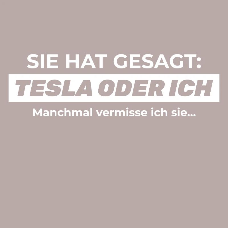 Sie hat gesagt: TESLA ODER ICH