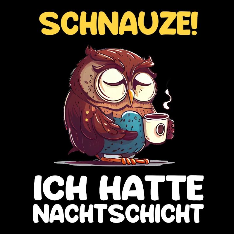 Schnauze! Ich hatte Nachtschicht Kaffee Eule