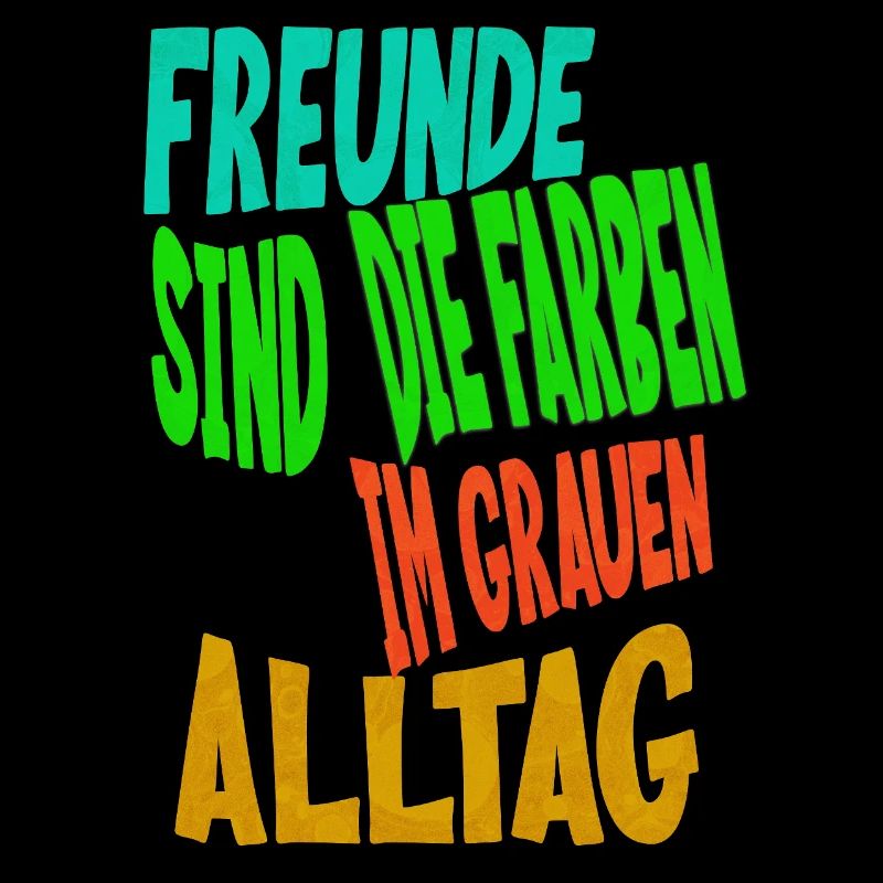 Freunde sind die Farben im grauen Alltag