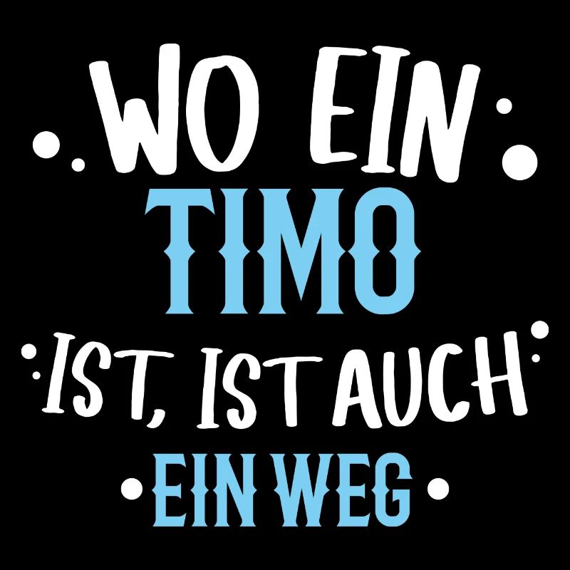 Wo ein Timo ist, ist ein Weg / Geburtstag Name