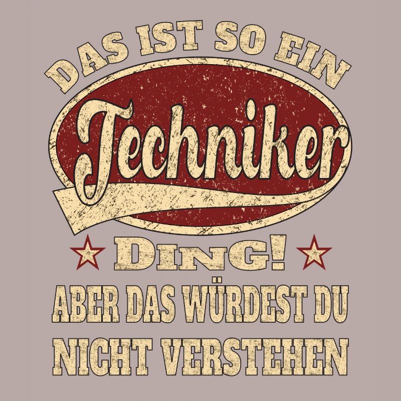 Techniker ist so ein Techniker Ding