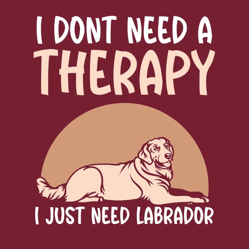 I dont need a therapy i just need Labrador
