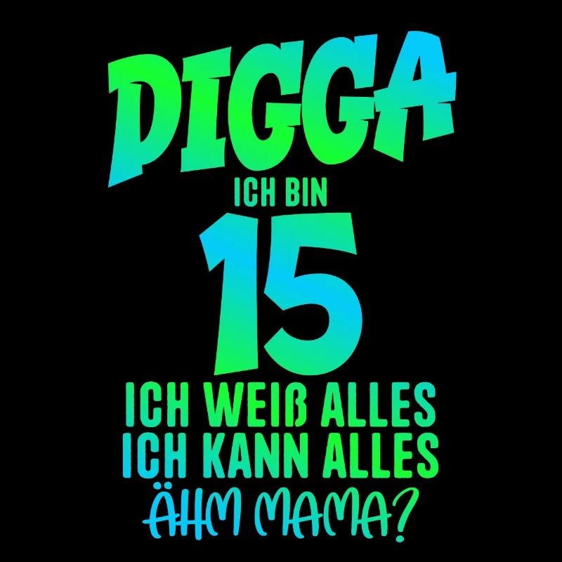 15. Geburtstag Digga ich bin 15 Ich Kann Alles