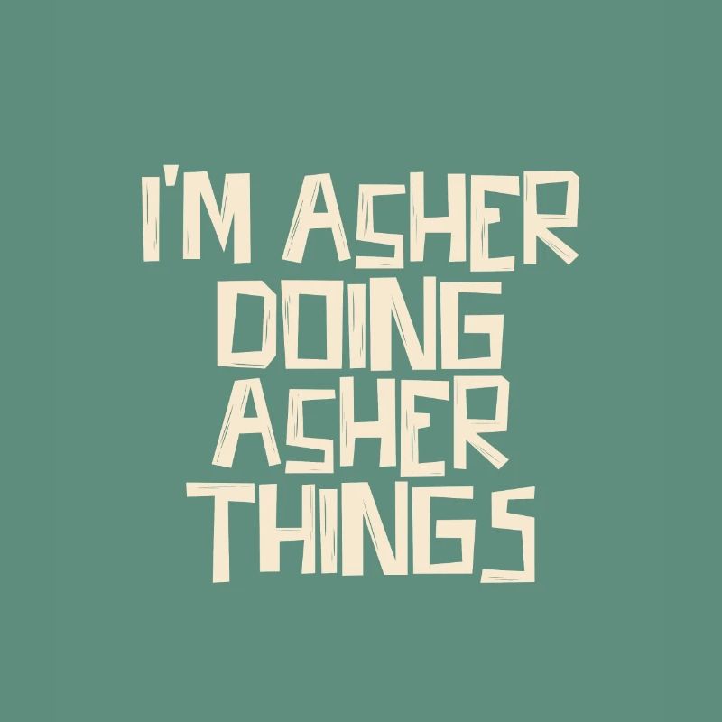 I'm Asher doing Asher things