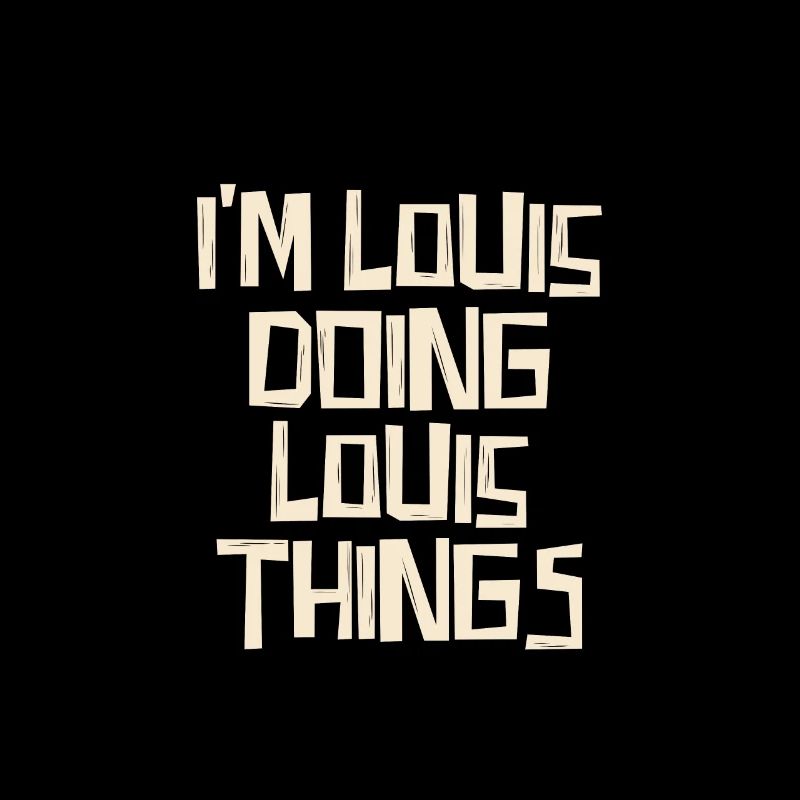 I'm Louis doing Louis things