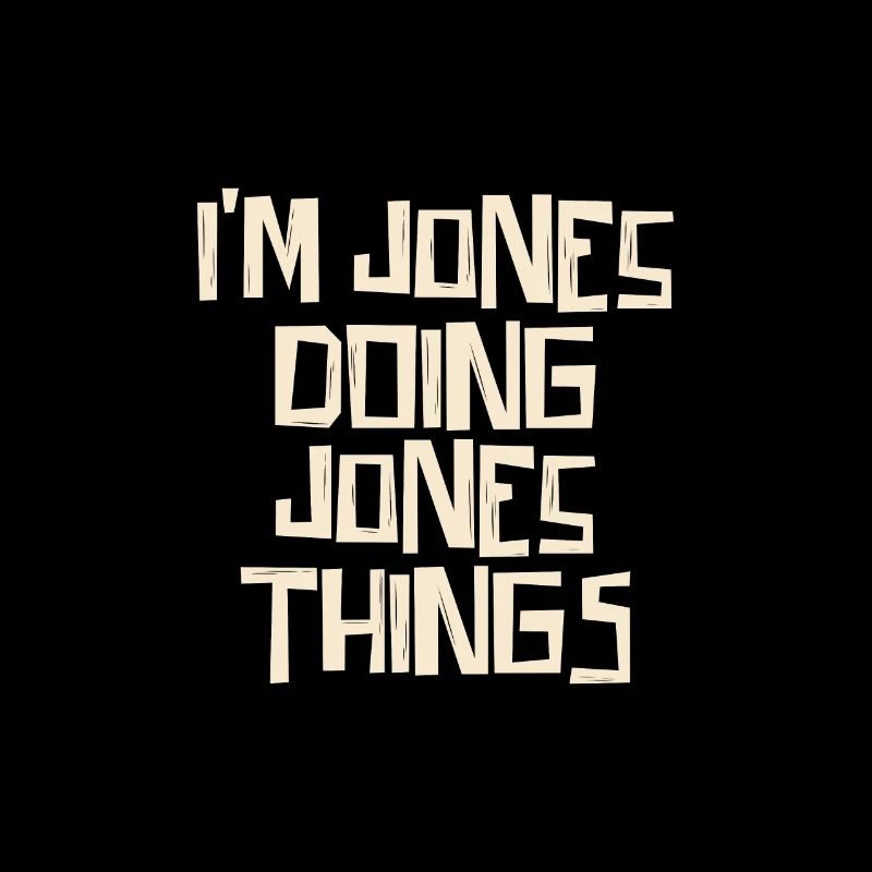 I'm Jones doing Jones things