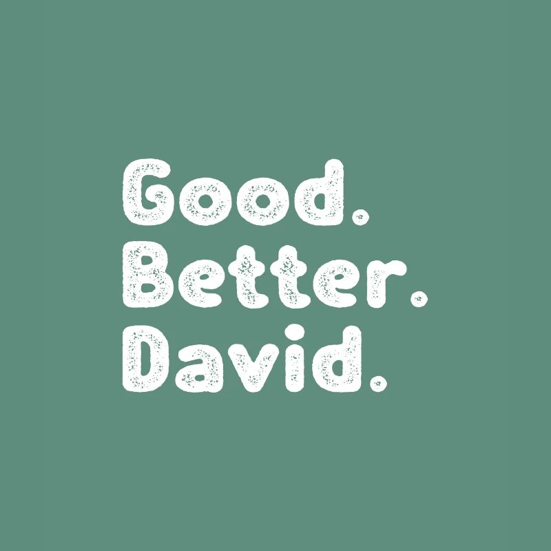 Good better David