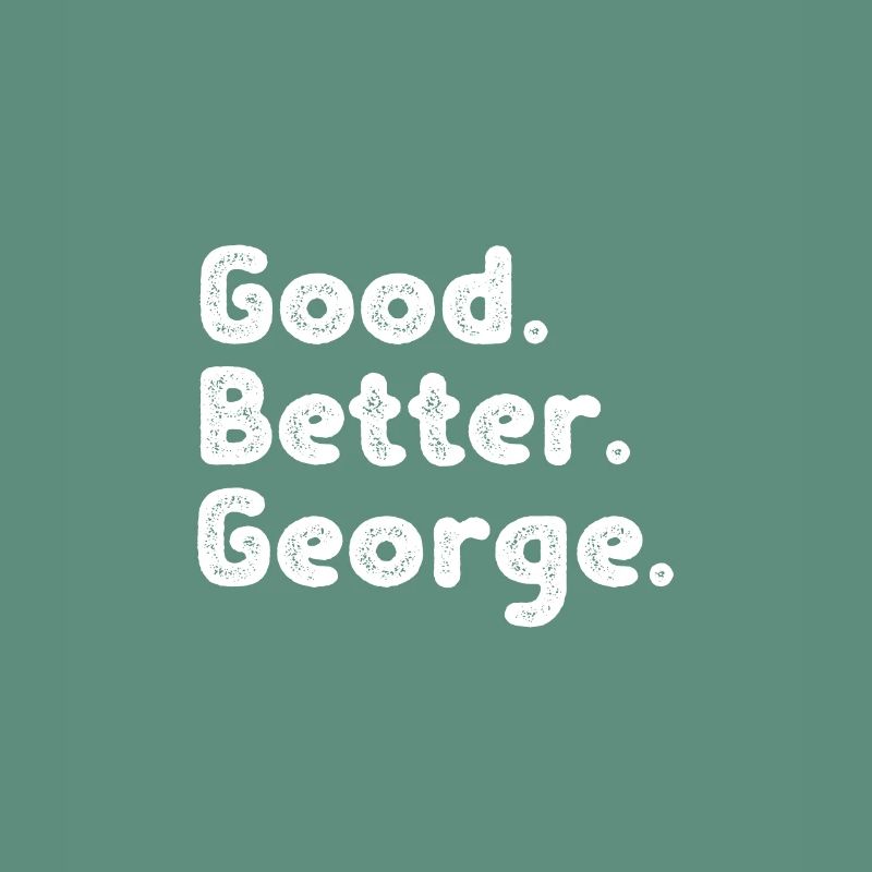 Good better George