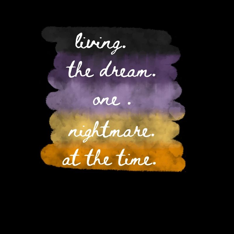 Living The Dream One Nightmare At A Time