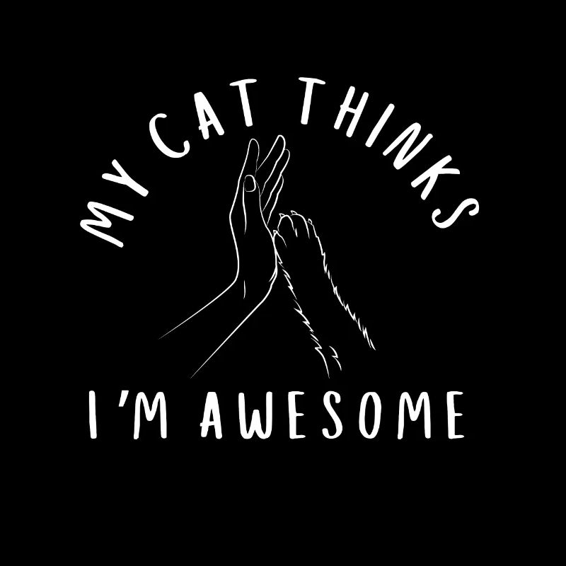 Cat Owner - My cat thinks I'm awesome