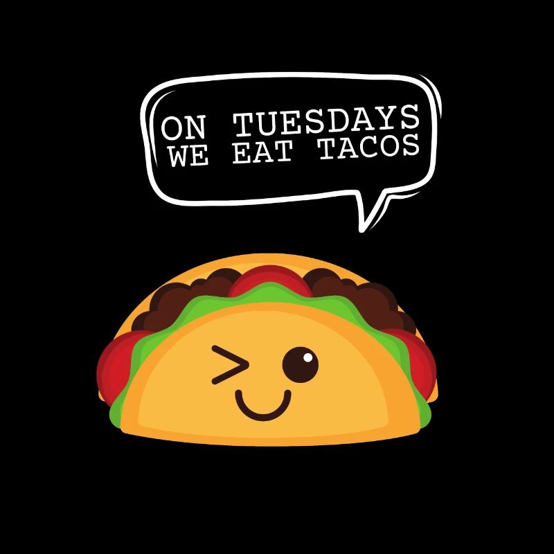 On Tuesday we eat tacos