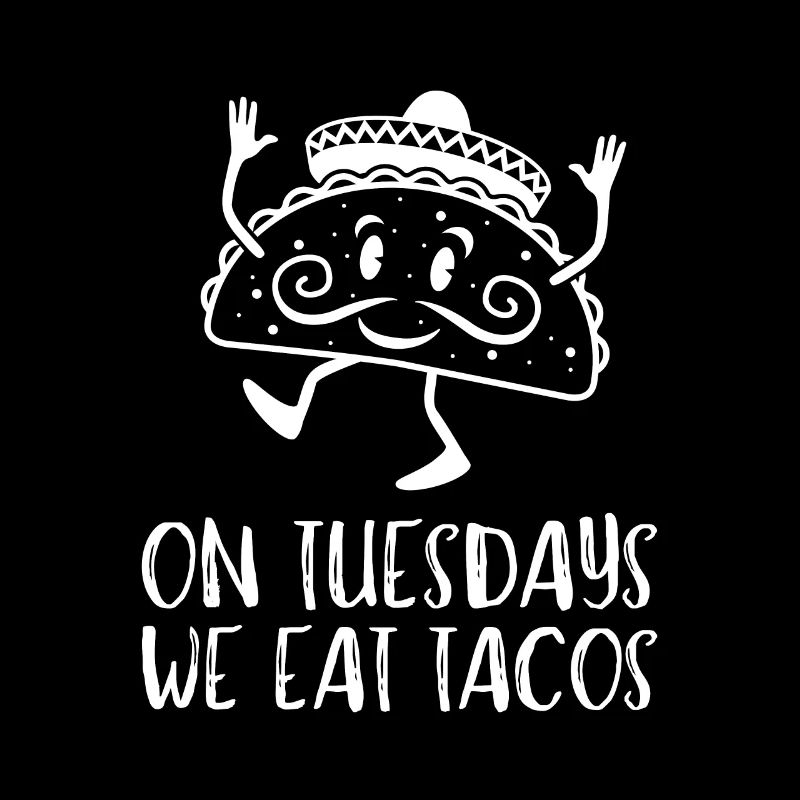 On Tuesday we eat tacos