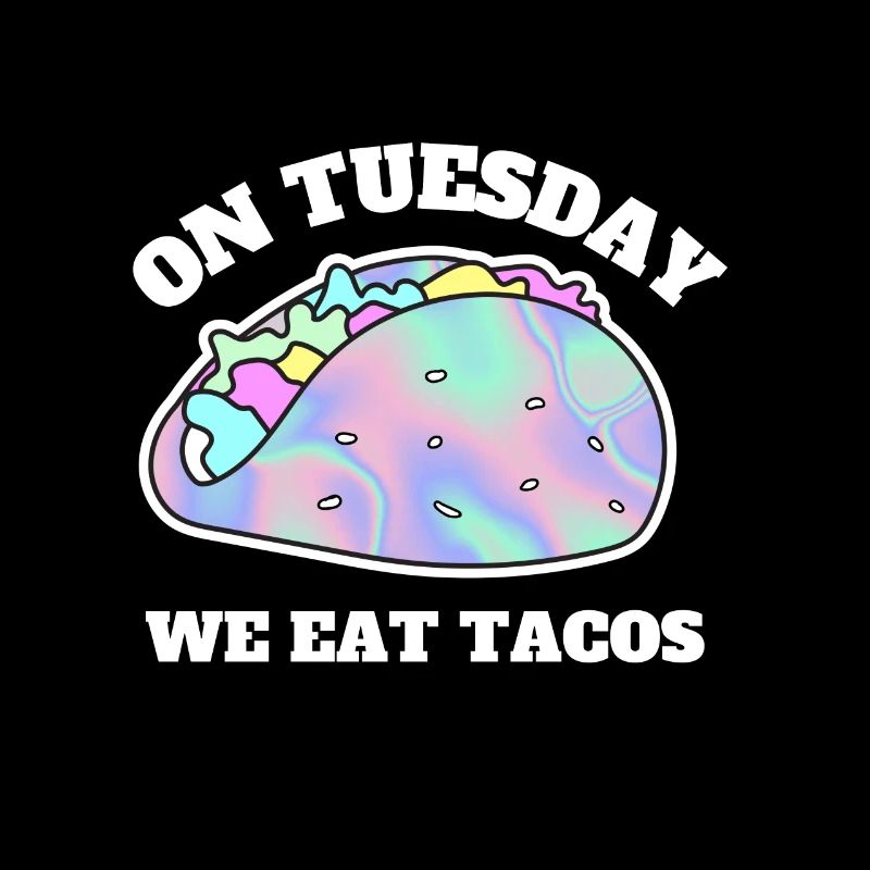 On Tuesday we eat tacos