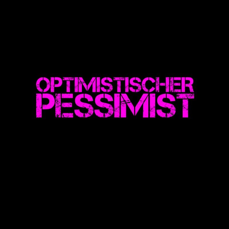 vor dir steht ein Pessimist