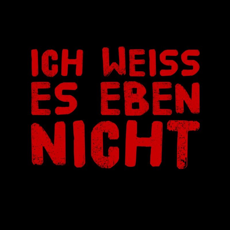 ich bin unwissend