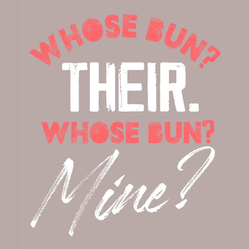 whose bun their whose bun mine Design