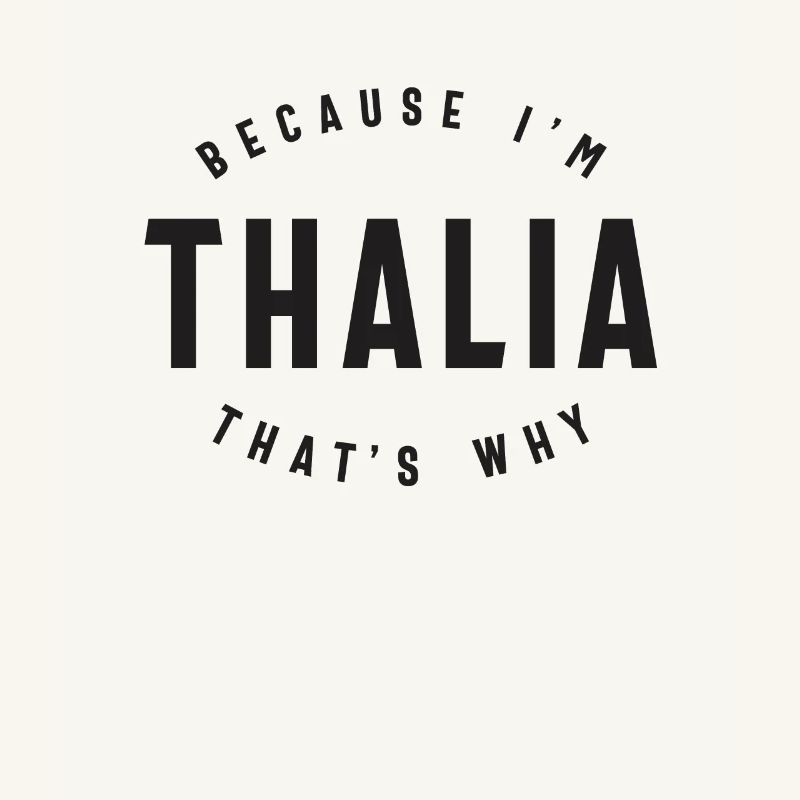 Because I'm Thalia That's Why Personalized Name