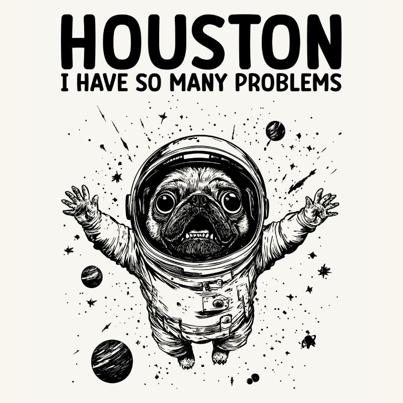 Houston I Have So Many Problems Pug Astronaut