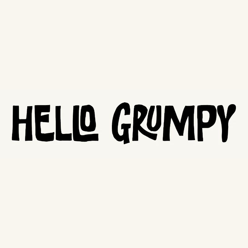 Hello Grumpy Funny Minimal Saying