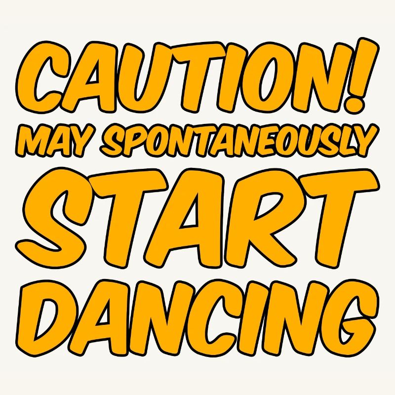 Caution! May Spontaneously Start Dancing