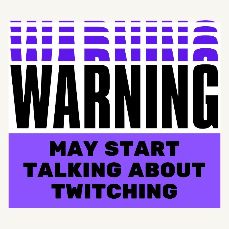 Warning may start talking about twitching.