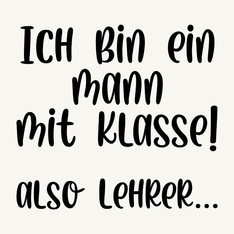 Ich bin ein Mann mit Klasse also Lehrer