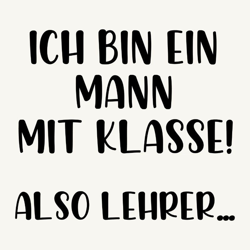 Ich bin ein Mann mit Klasse also Lehrer