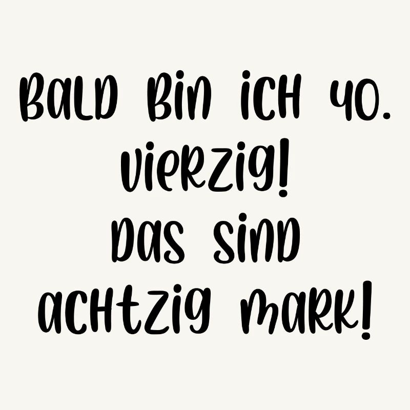 Bald bin ich vierzig das sind achtzig Mark