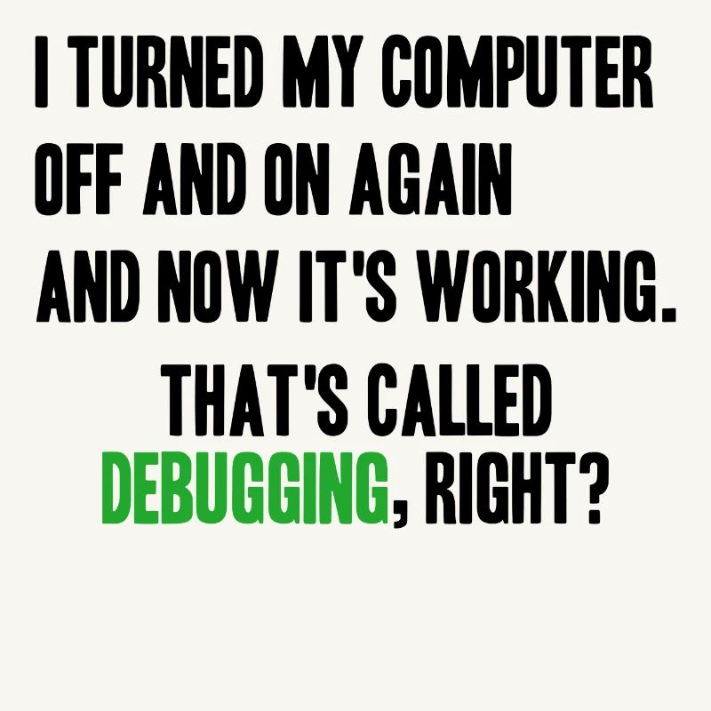 turned computer on and off - debugging right?