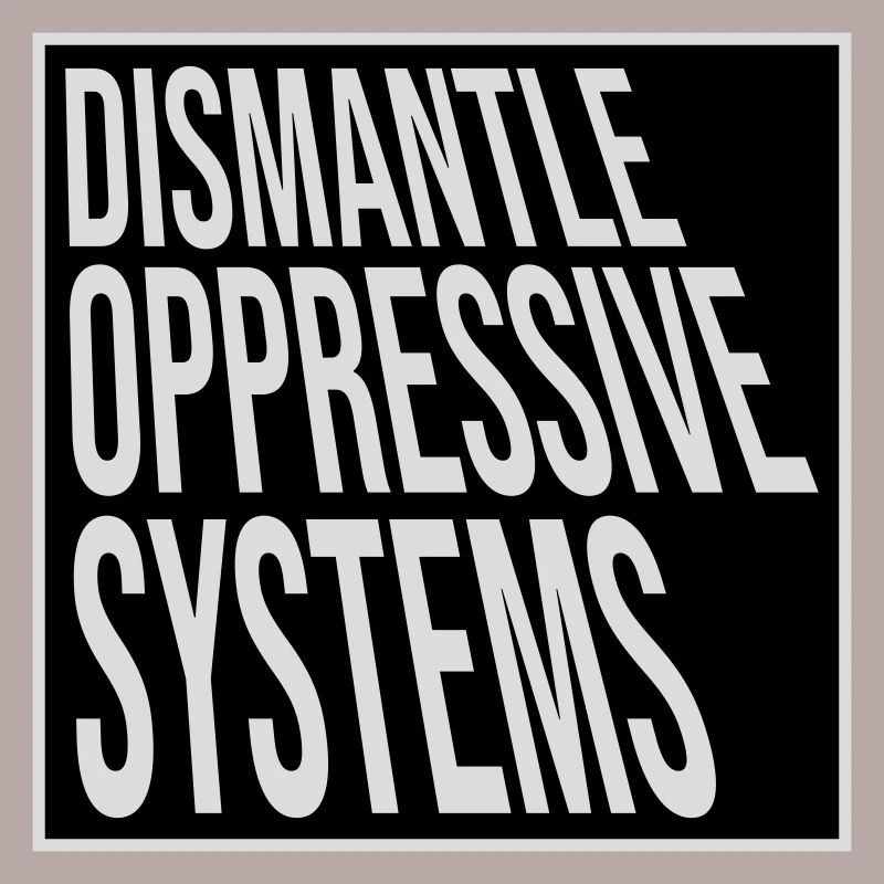 Dismantle Oppressive Systems Activism Statement