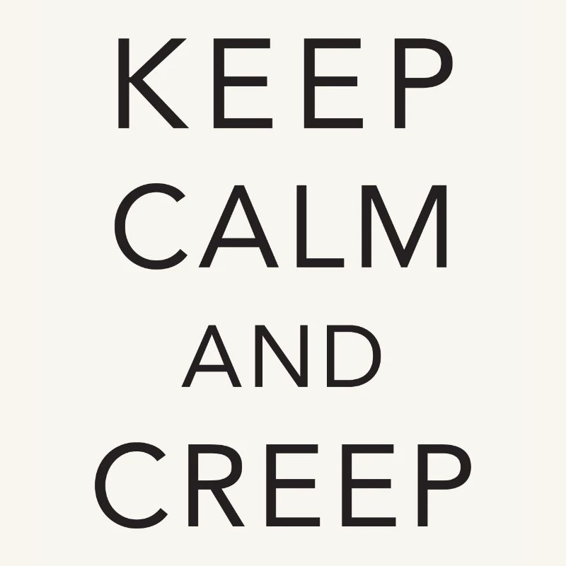 Keep calm and creep