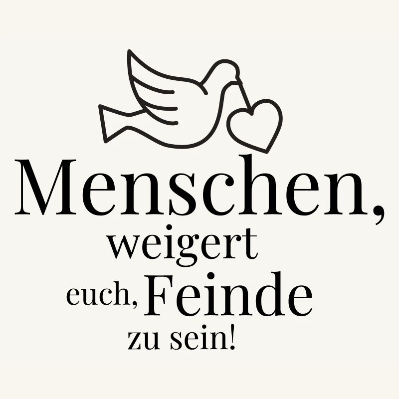 Menschen, weigert euch, Feinde zu sein!