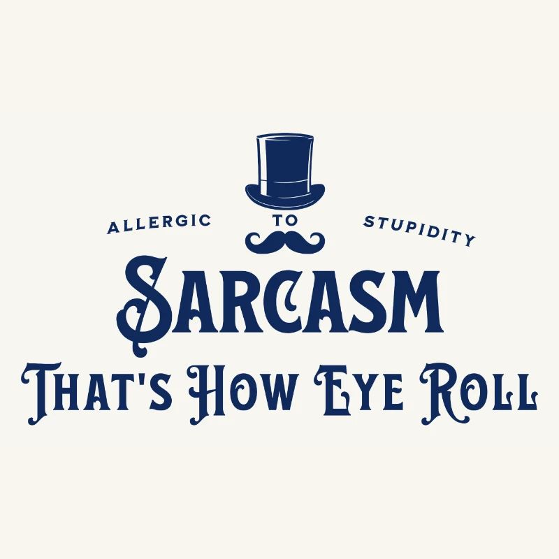 Sarcasm - That's how eye roll - Allergic to Stupid