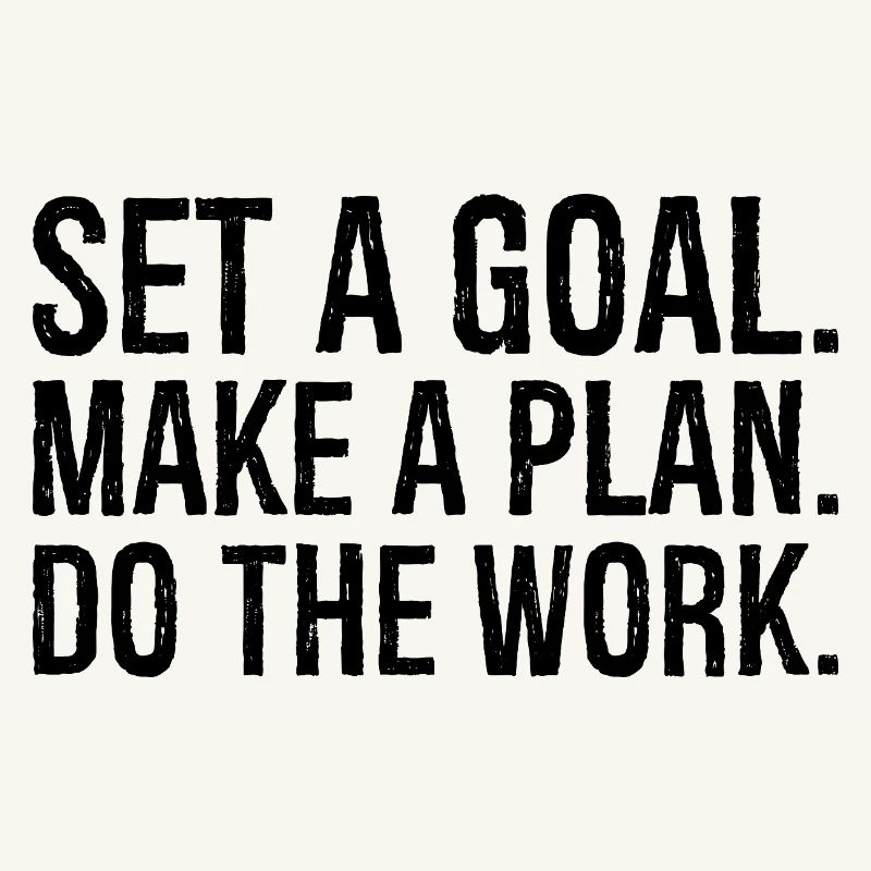 set a goal make a plan do the work
