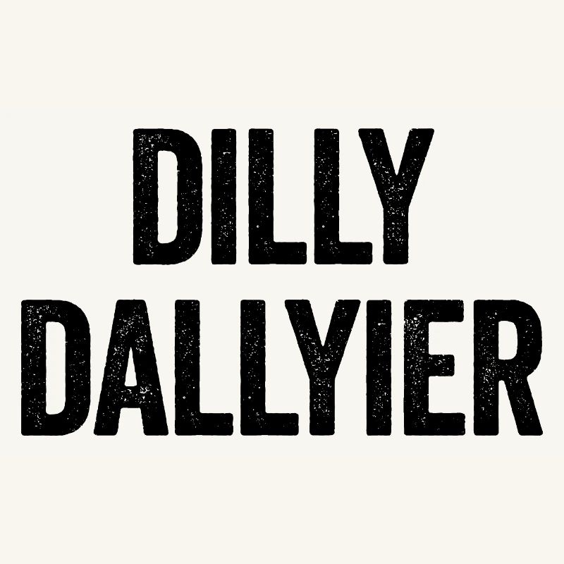 Dilly Dallyier Procrastine Dredle Dilly Dally