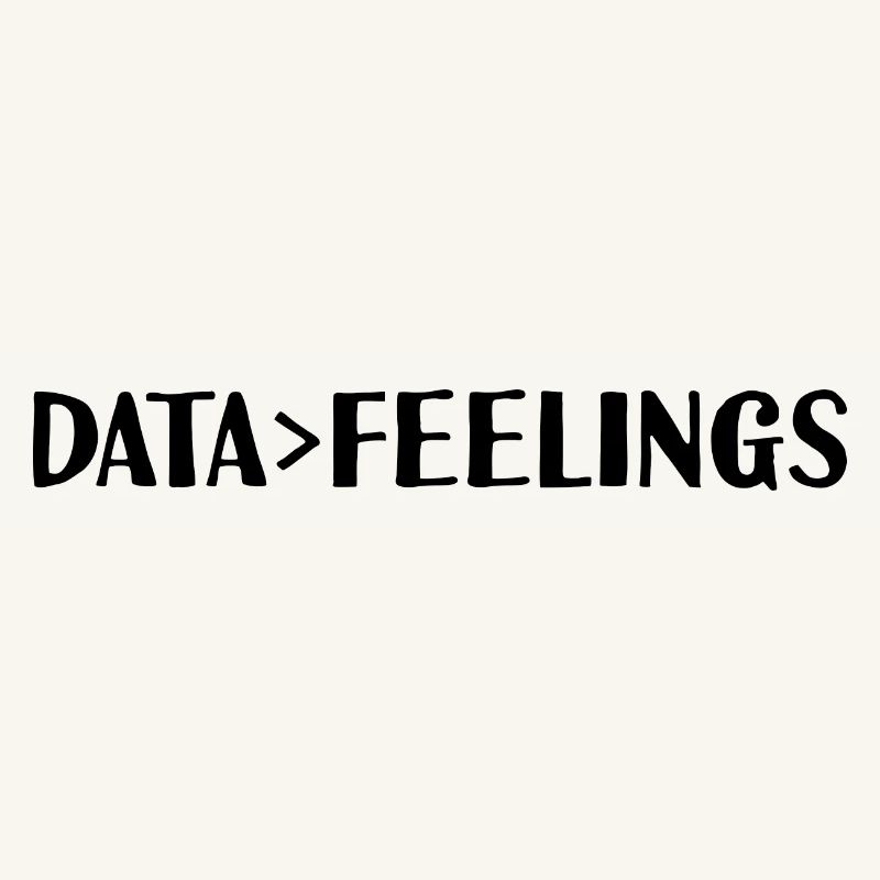 Data is greater than feelings 2