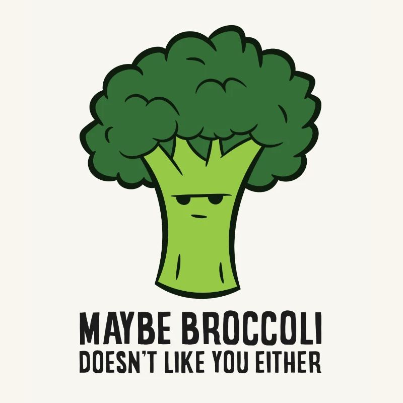 Maybe Broccoli Doesn't Like You Either