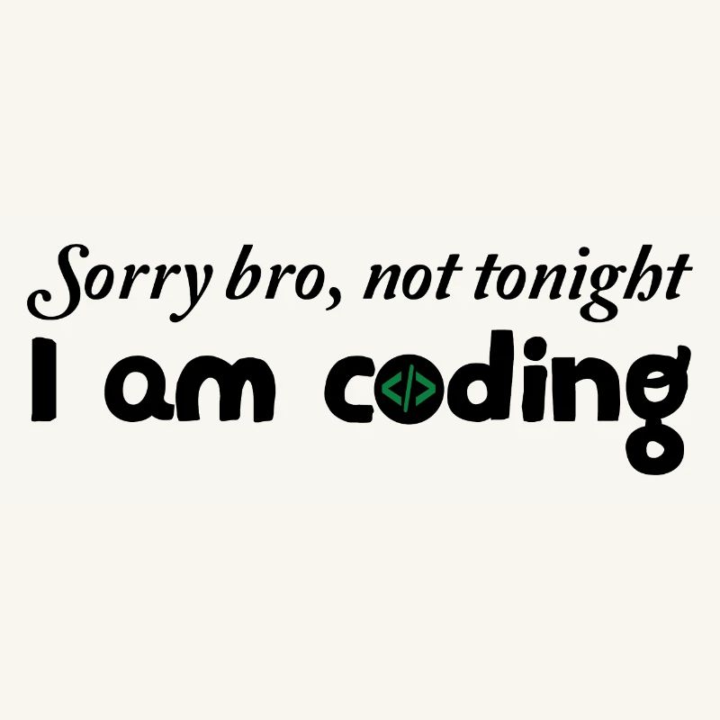 Sorry Bro Not Tonight I'm Coding Programmer Develo