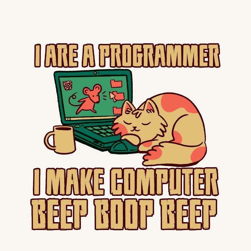 I Are A Programmer I Make Computer Beep Boop Beep