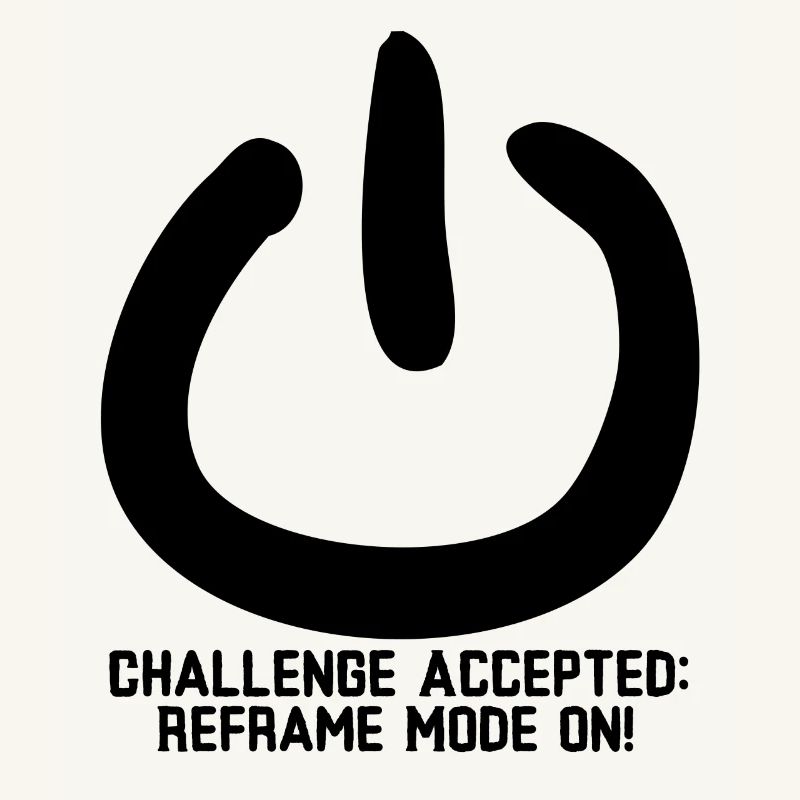 Challenge Accepted: Reframe Mode On!